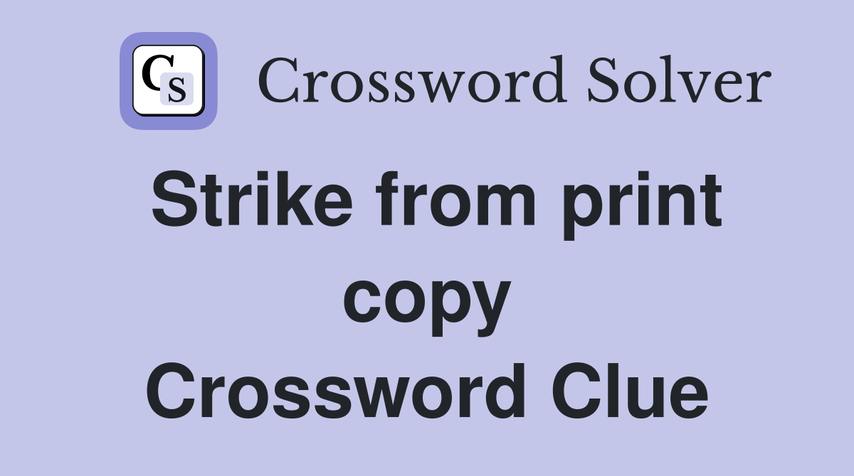 Strike from print copy Crossword Clue