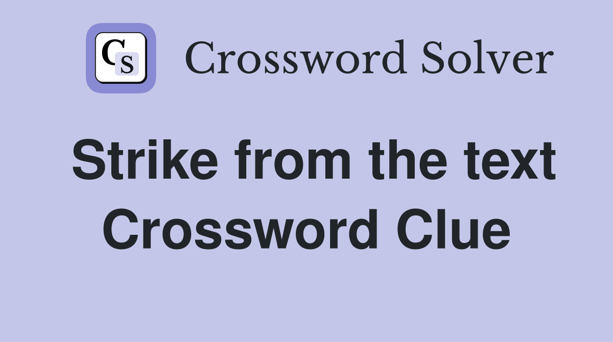 Strike from the text Crossword Clue