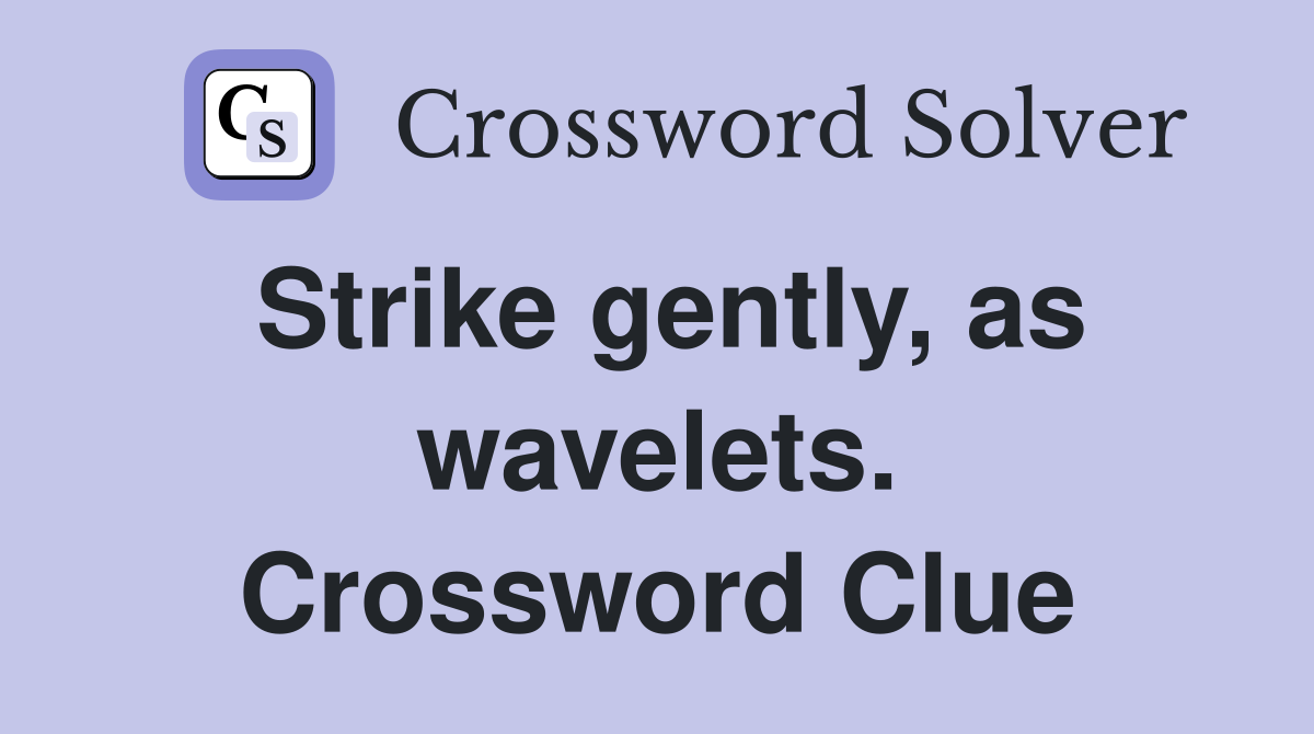 Strike gently, as wavelets. Crossword Clue