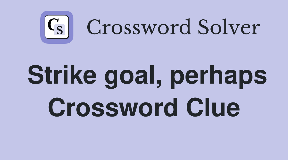 Strike goal, perhaps Crossword Clue