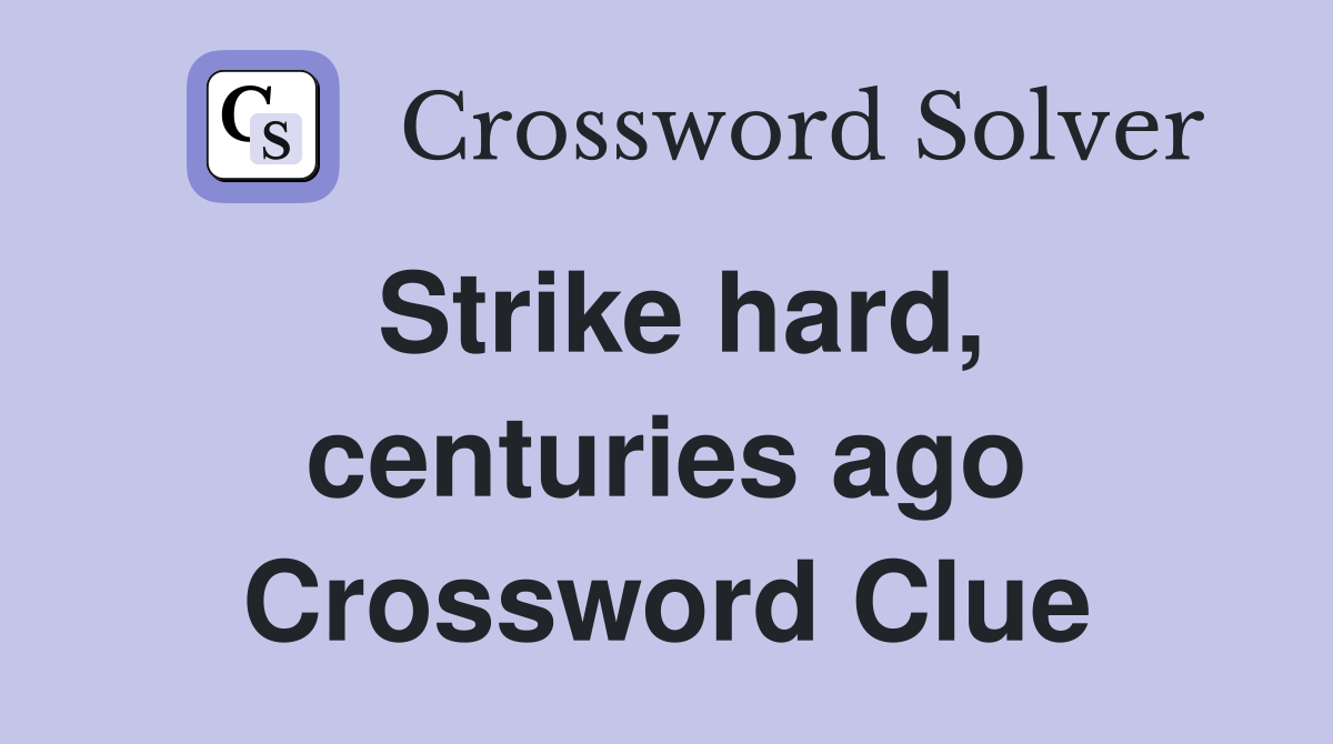 Strike hard, centuries ago Crossword Clue