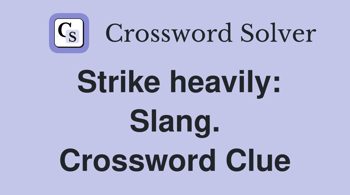 Strike heavily: Slang. Crossword Clue
