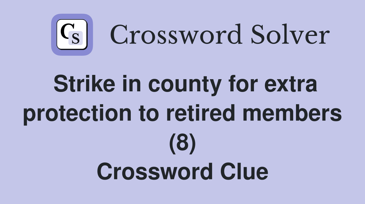 Strike in county for extra protection to retired members (8) Crossword Clue