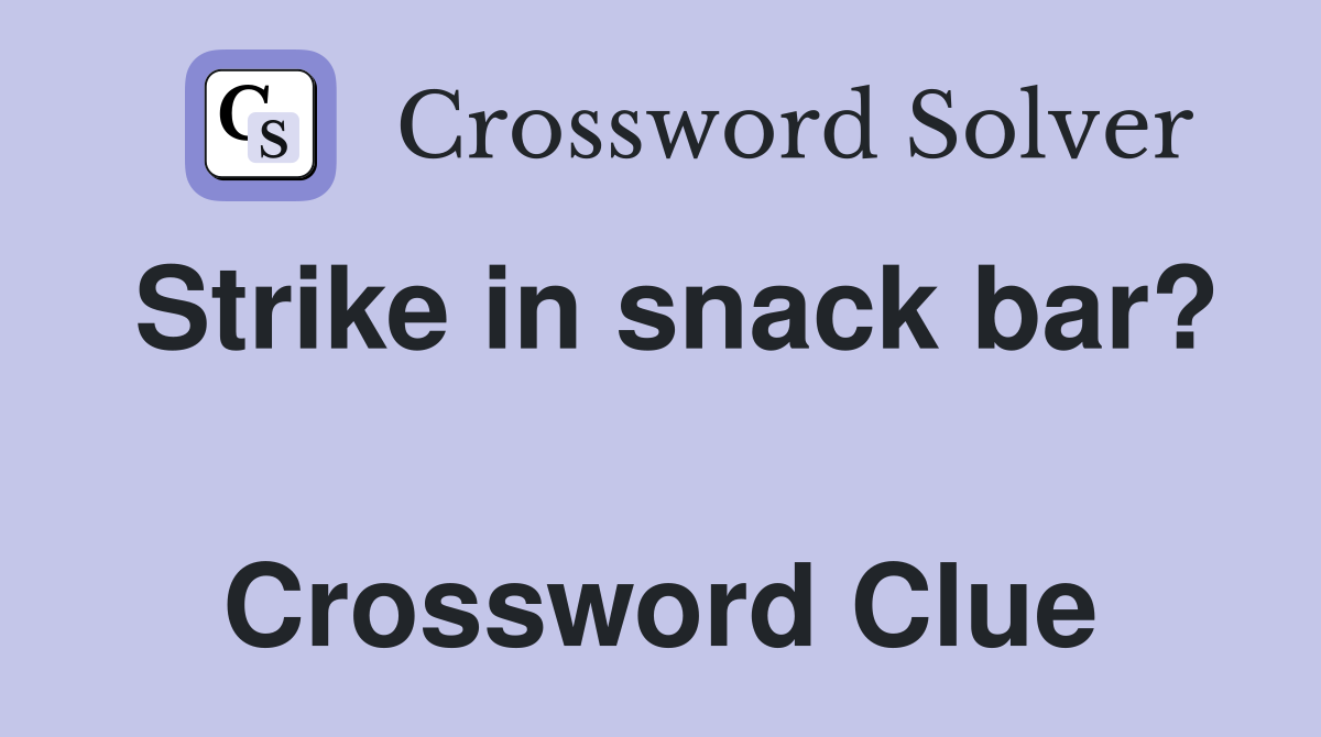 Strike in snack bar?  Crossword Clue