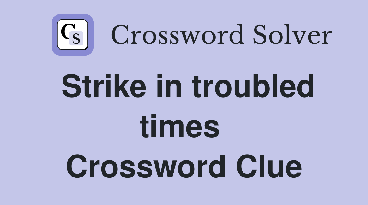 Strike in troubled times  Crossword Clue