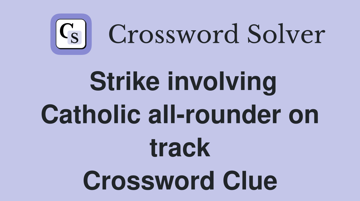 Strike involving Catholic all-rounder on track Crossword Clue