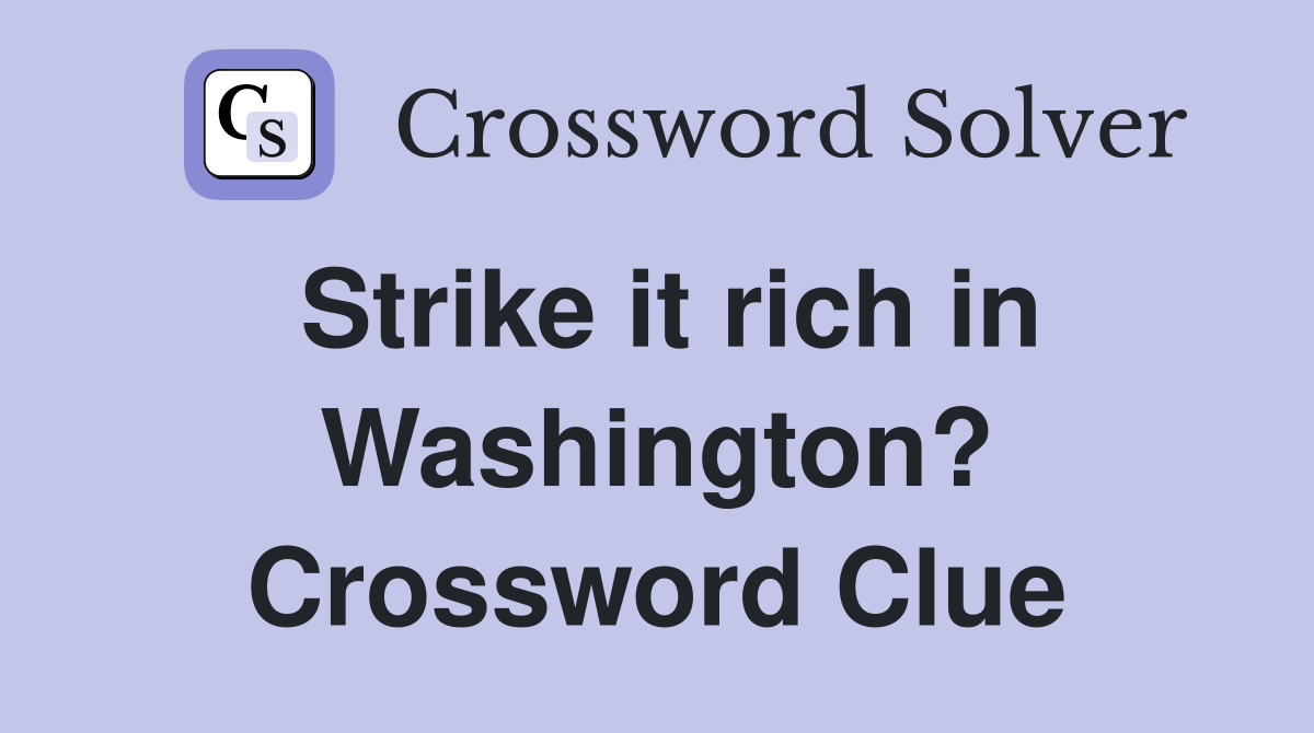 Strike it rich in Washington? Crossword Clue