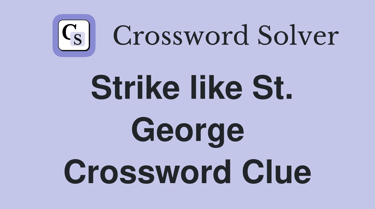 Strike like St. George Crossword Clue
