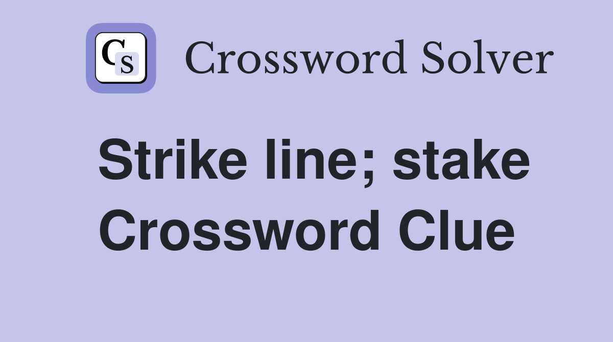 Strike line; stake Crossword Clue