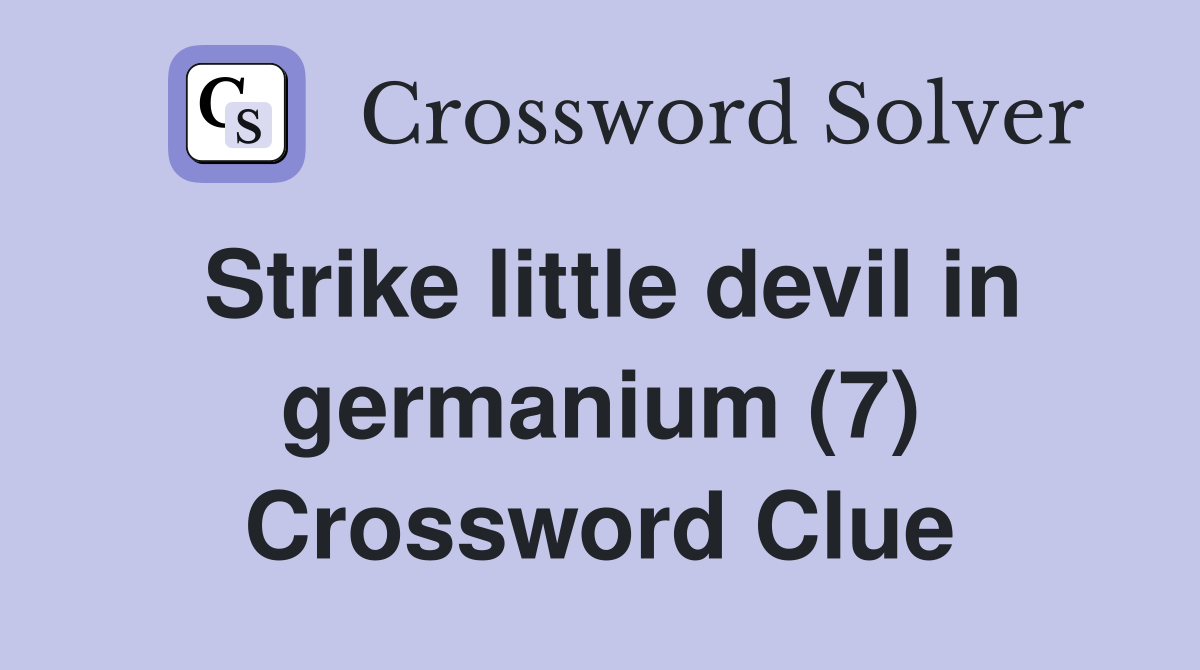 Strike little devil in germanium (7) Crossword Clue