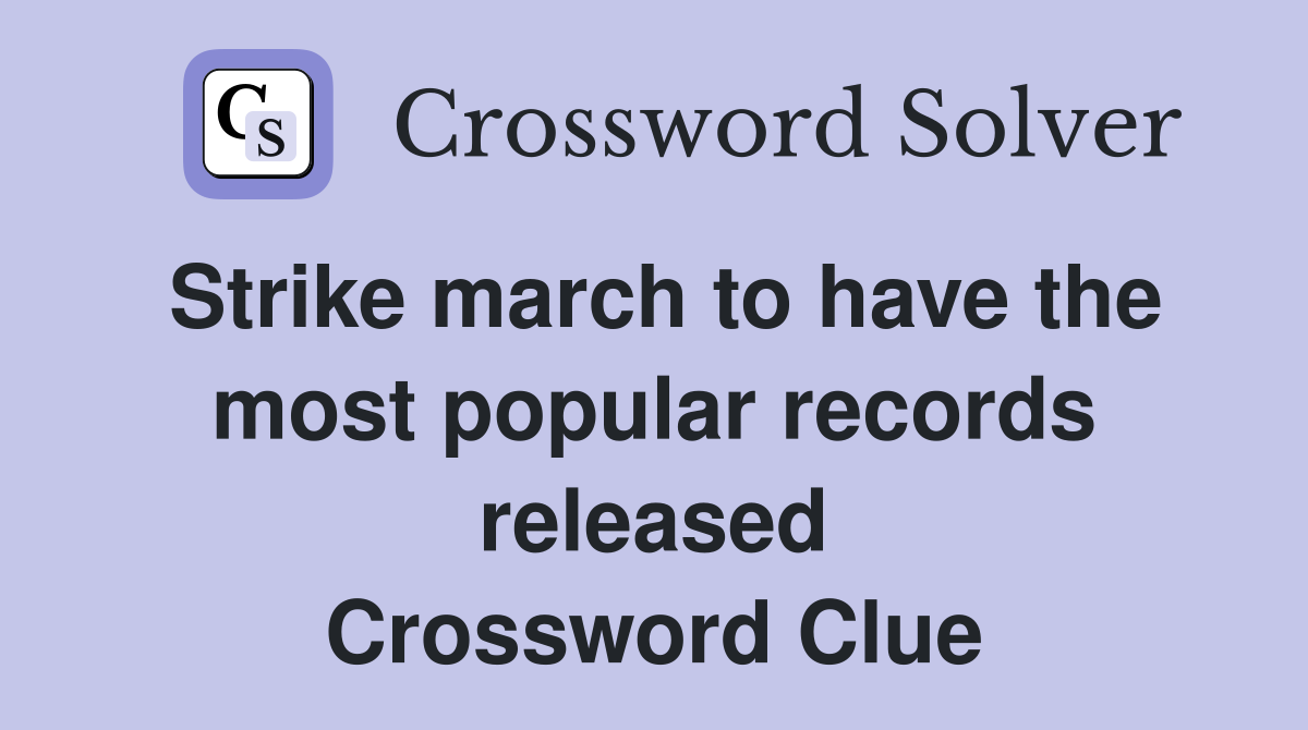 Strike march to have the most popular records released Crossword Clue