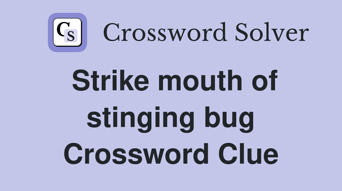 Strike mouth of stinging bug Crossword Clue