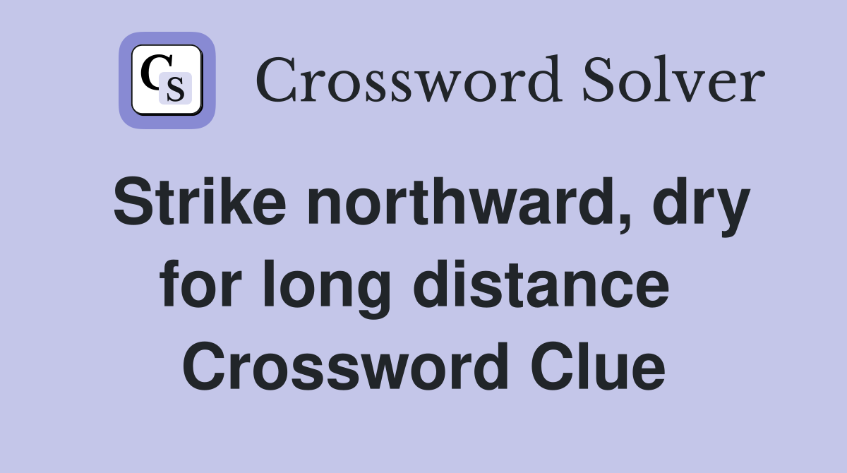 Strike northward, dry for long distance  Crossword Clue