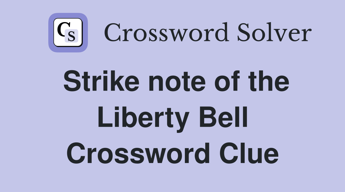 Strike note of the Liberty Bell Crossword Clue