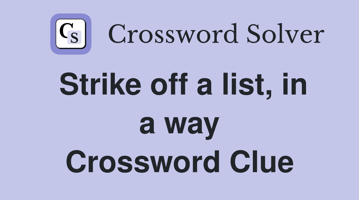 Strike off a list, in a way Crossword Clue