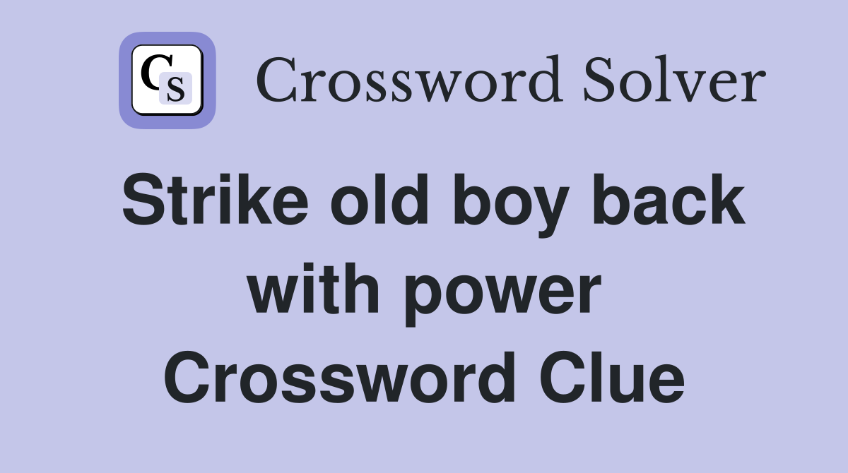 Strike old boy back with power Crossword Clue