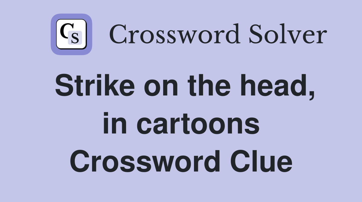 Strike on the head, in cartoons Crossword Clue