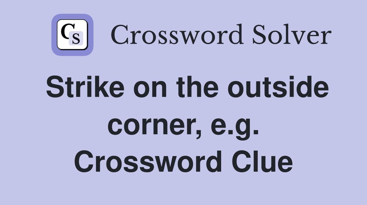 Strike on the outside corner, e.g. Crossword Clue