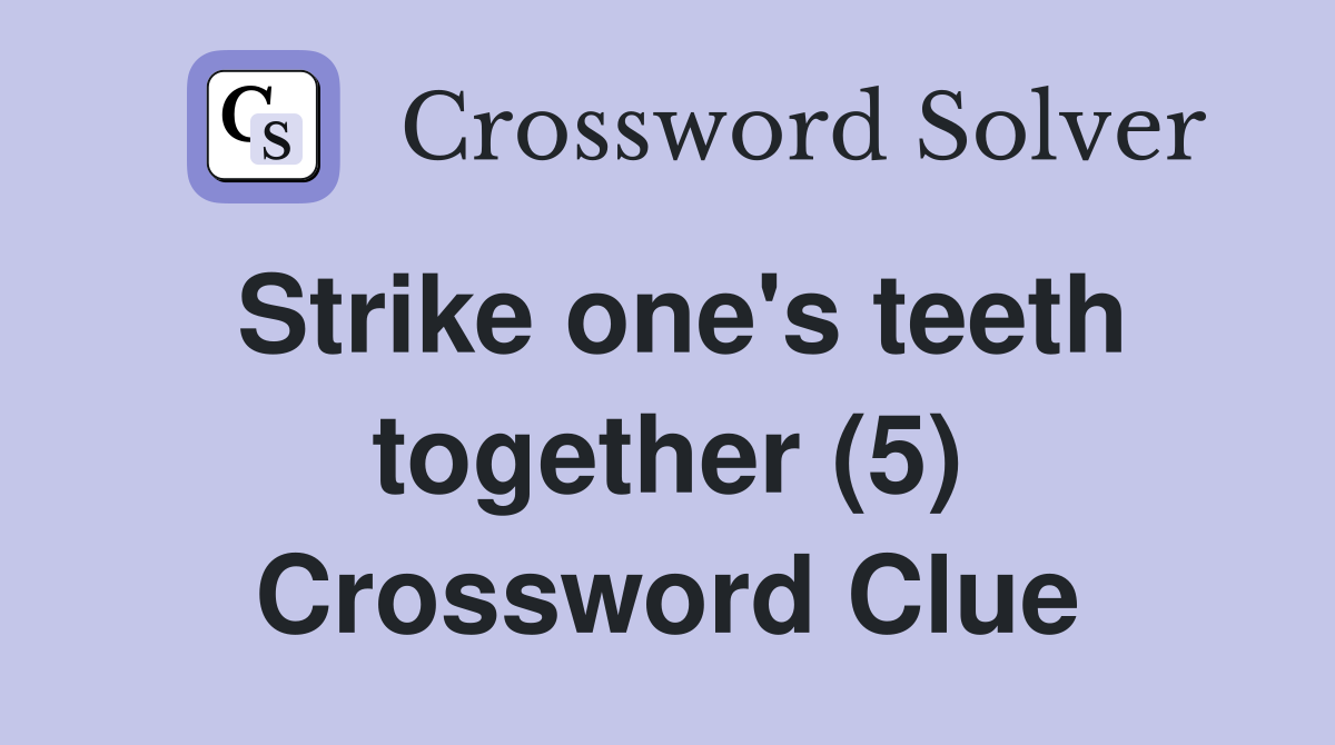 Strike one's teeth together (5) Crossword Clue