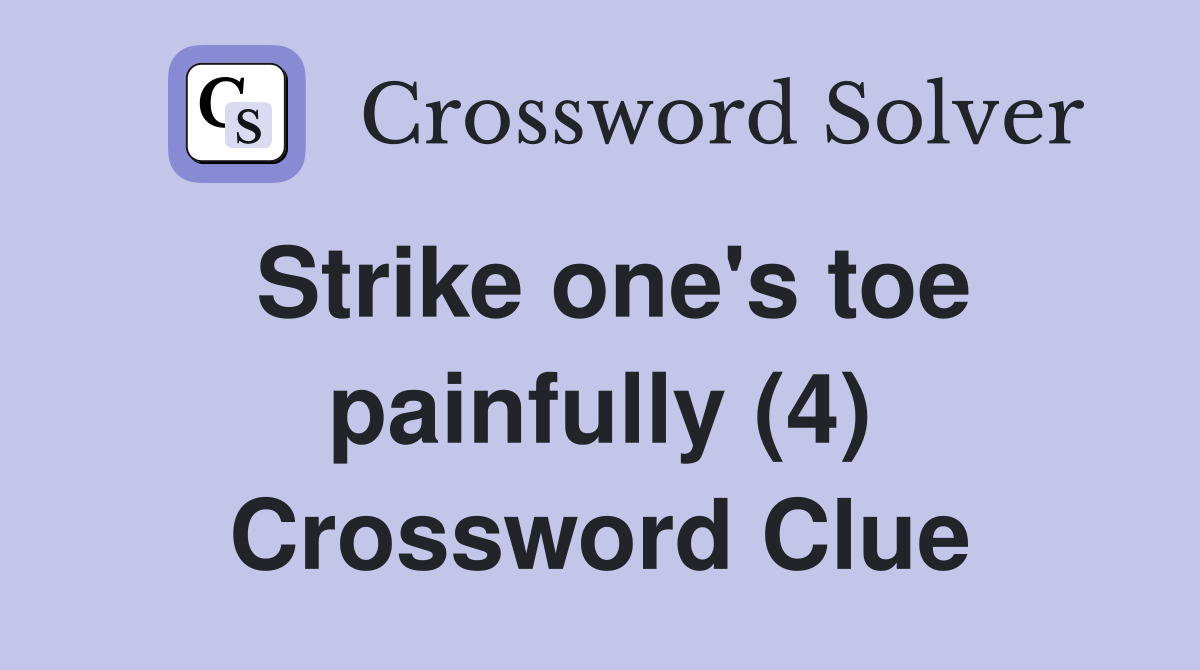 Strike one's toe painfully (4) Crossword Clue