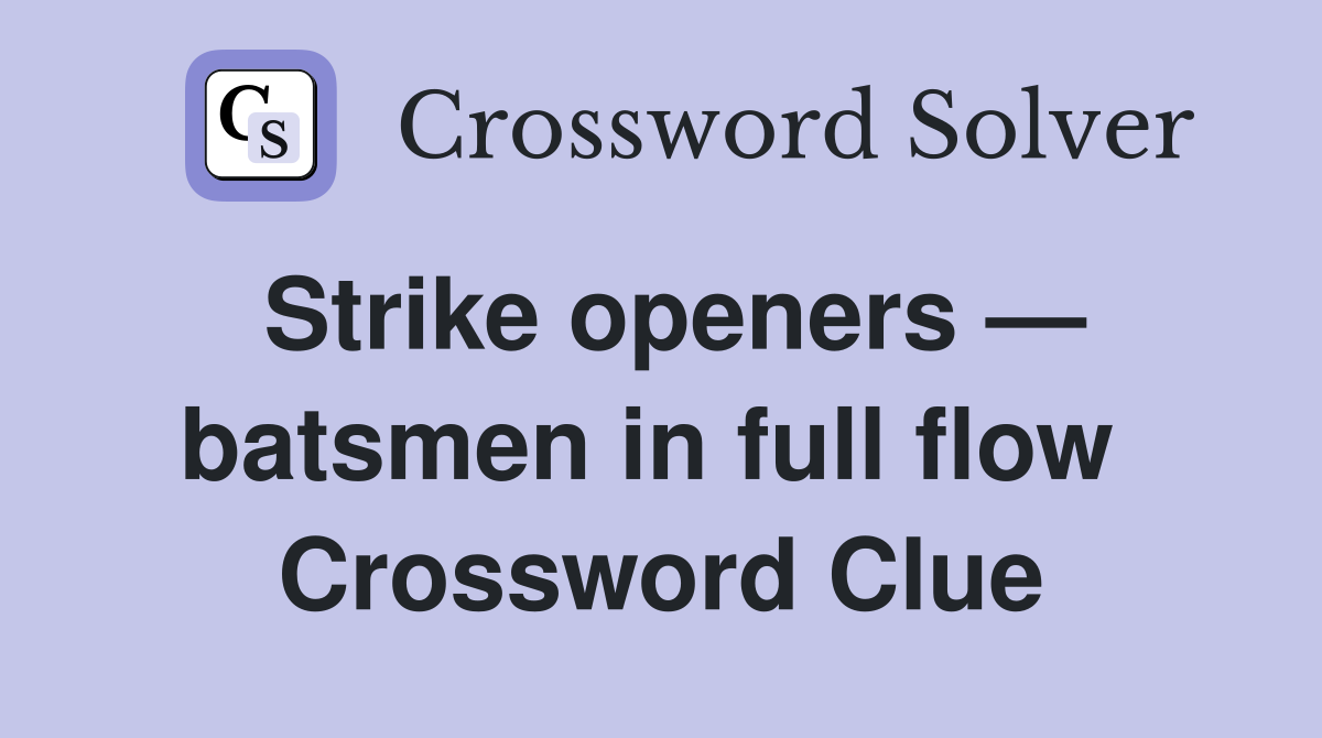 Strike openers — batsmen in full flow  Crossword Clue