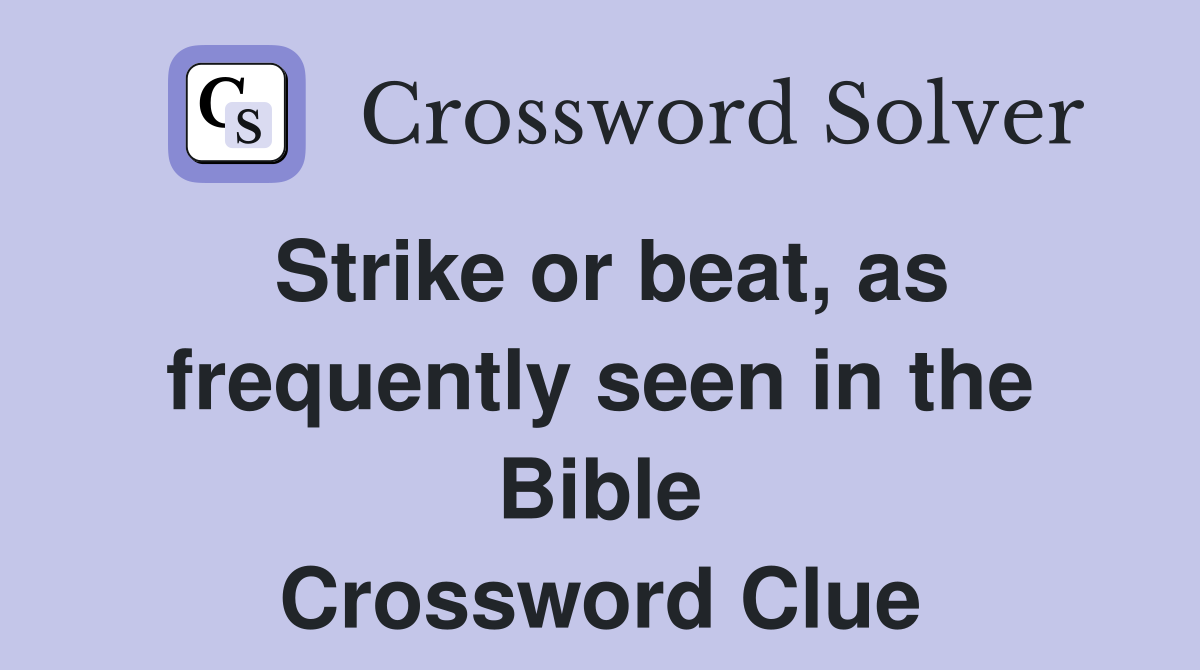 Strike or beat, as frequently seen in the Bible Crossword Clue
