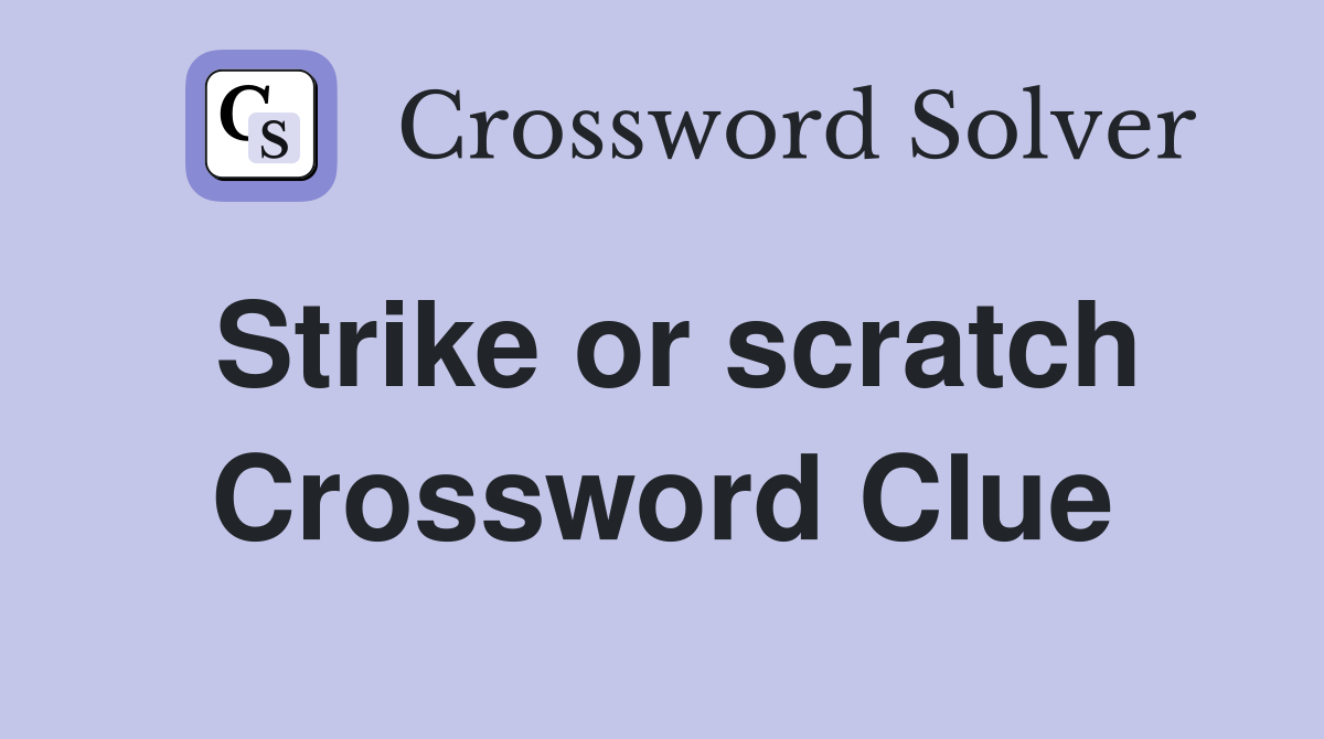 Strike or scratch Crossword Clue