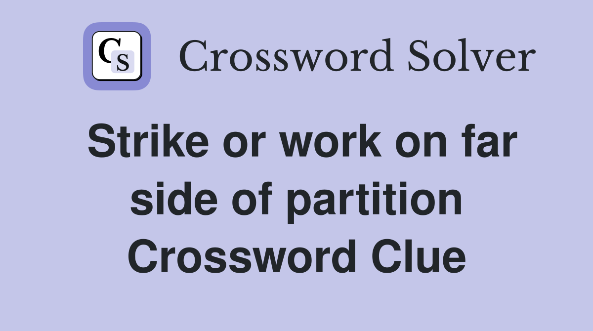 Strike or work on far side of partition Crossword Clue