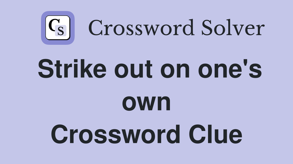Strike out on one's own Crossword Clue