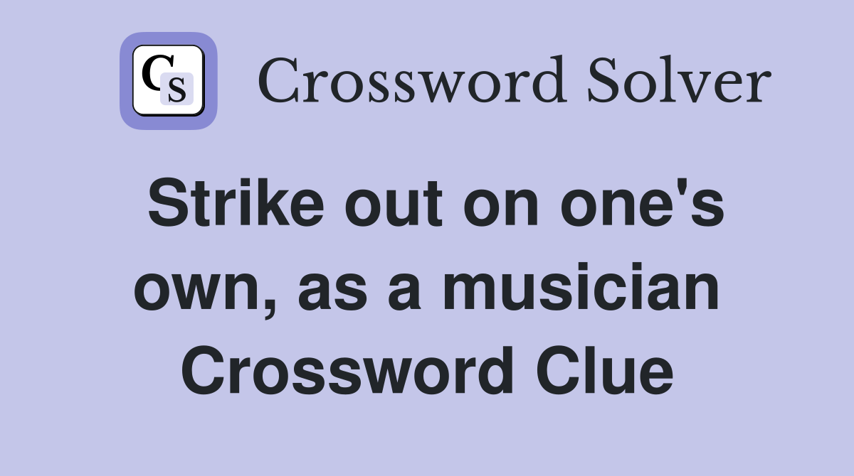 Strike out on one's own, as a musician Crossword Clue