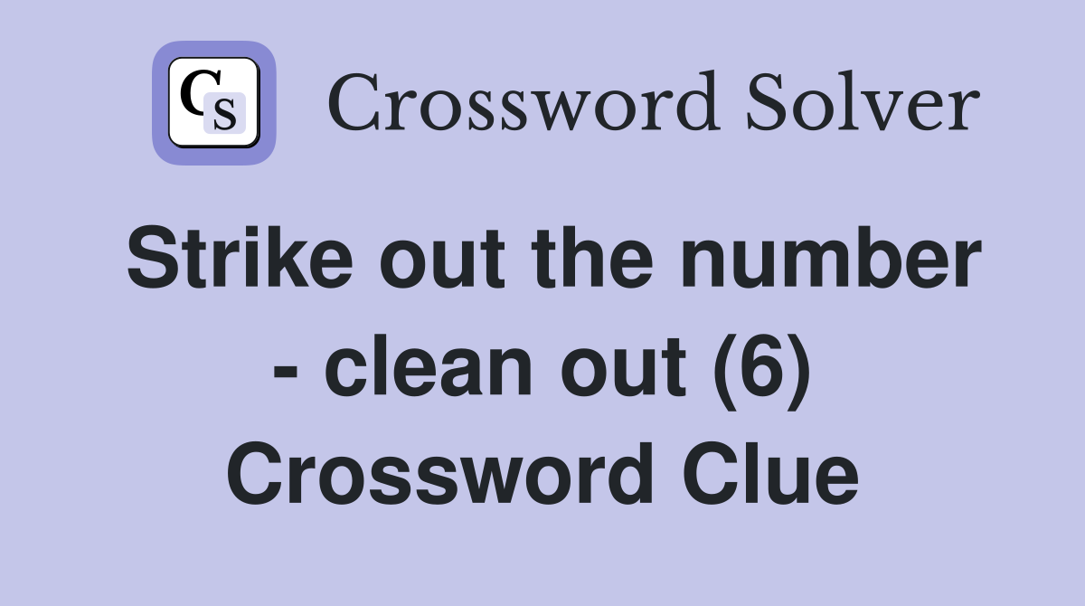Strike out the number - clean out (6) Crossword Clue