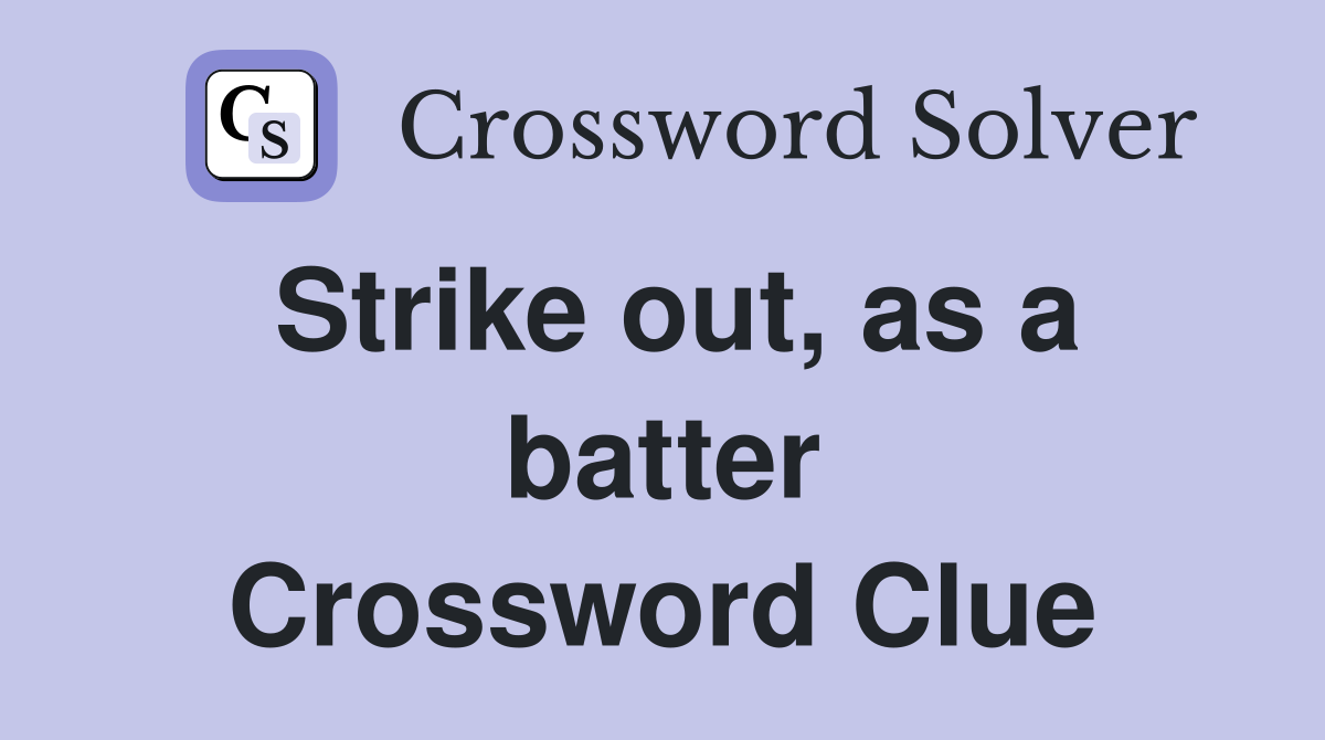 Strike out, as a batter Crossword Clue