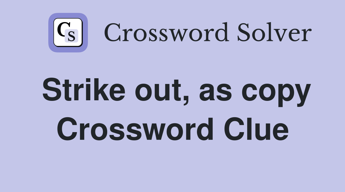 Strike out, as copy Crossword Clue
