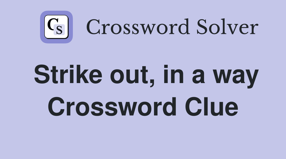 Strike out, in a way Crossword Clue