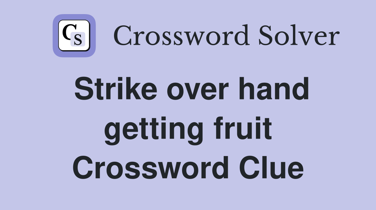 Strike over hand getting fruit Crossword Clue
