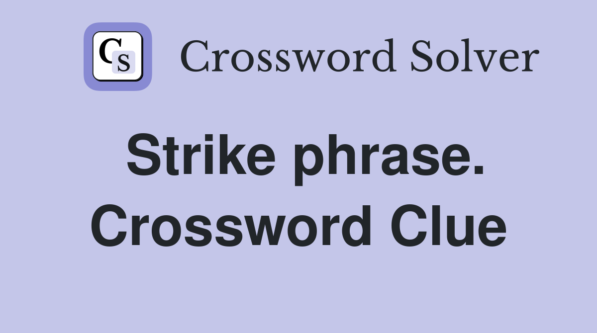 Strike phrase. Crossword Clue