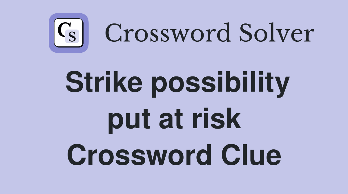 Strike possibility put at risk Crossword Clue