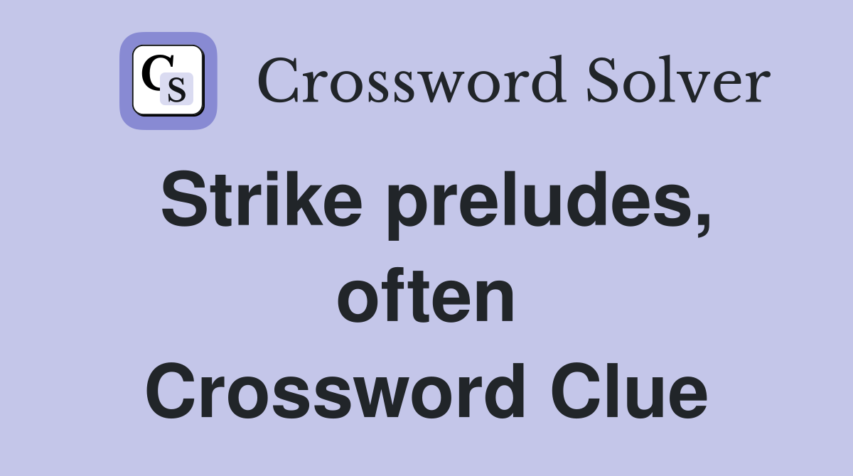 Strike preludes, often Crossword Clue
