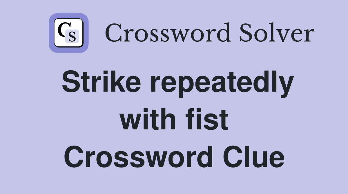 Strike repeatedly with fist Crossword Clue
