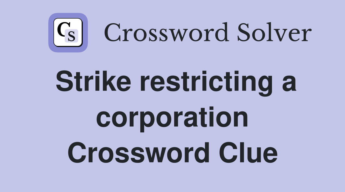 Strike restricting a corporation Crossword Clue