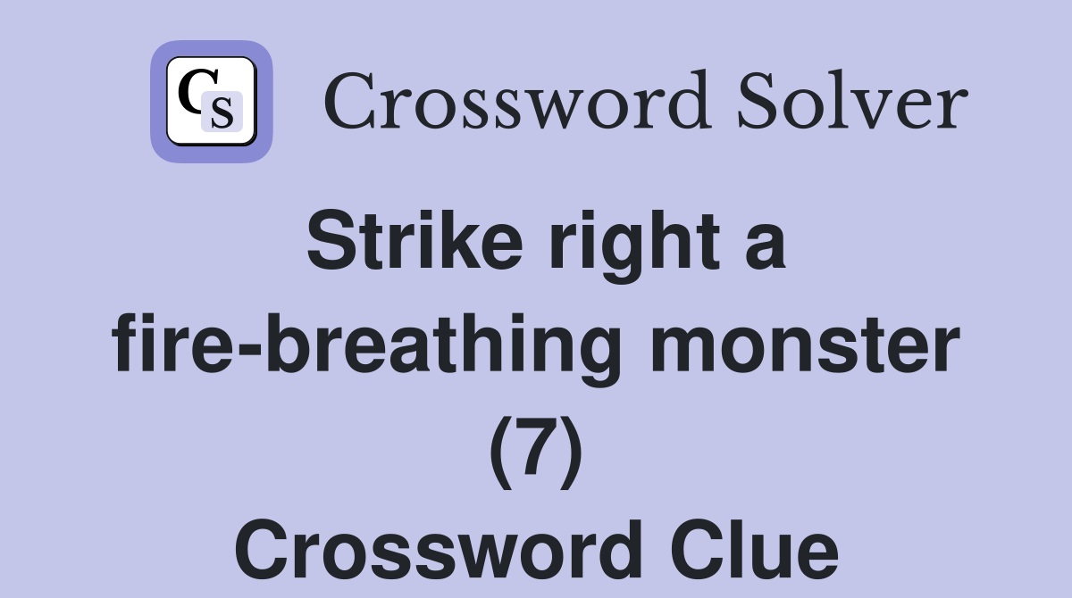 Strike right a fire-breathing monster (7) Crossword Clue