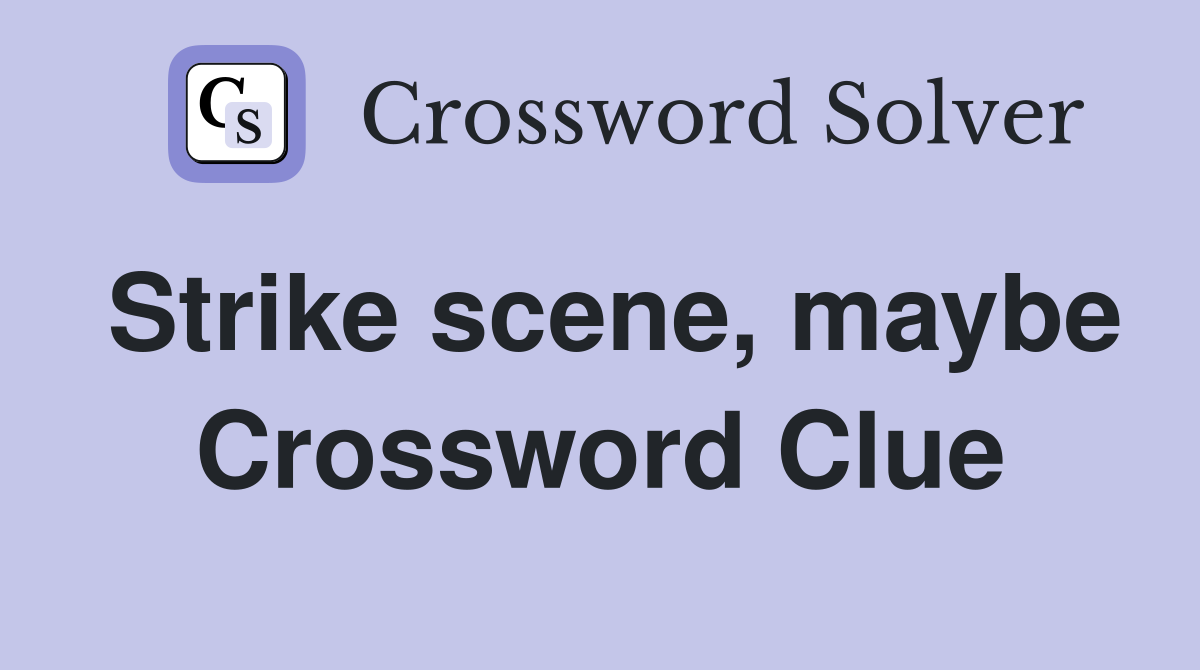 Strike scene, maybe Crossword Clue