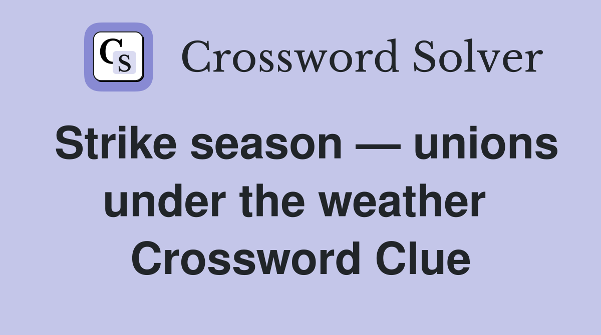 Strike season — unions under the weather  Crossword Clue