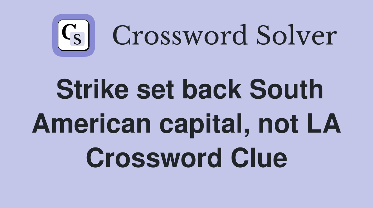 Strike set back South American capital, not LA Crossword Clue