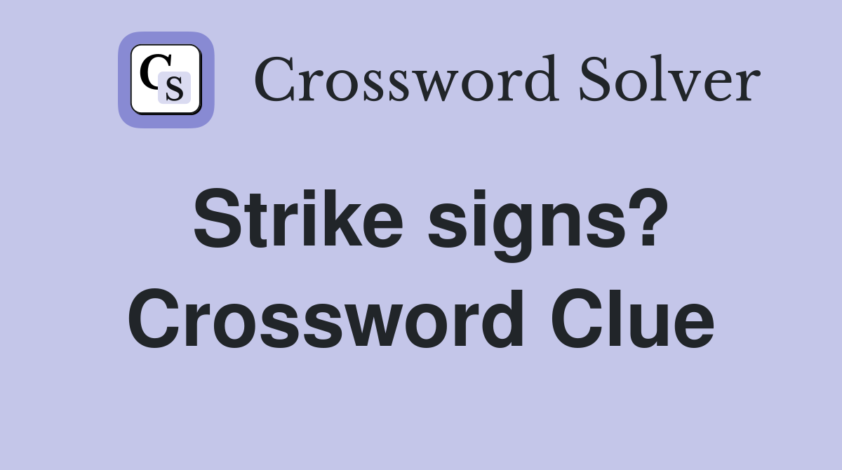 Strike signs? Crossword Clue