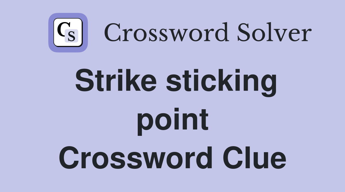Strike sticking point Crossword Clue