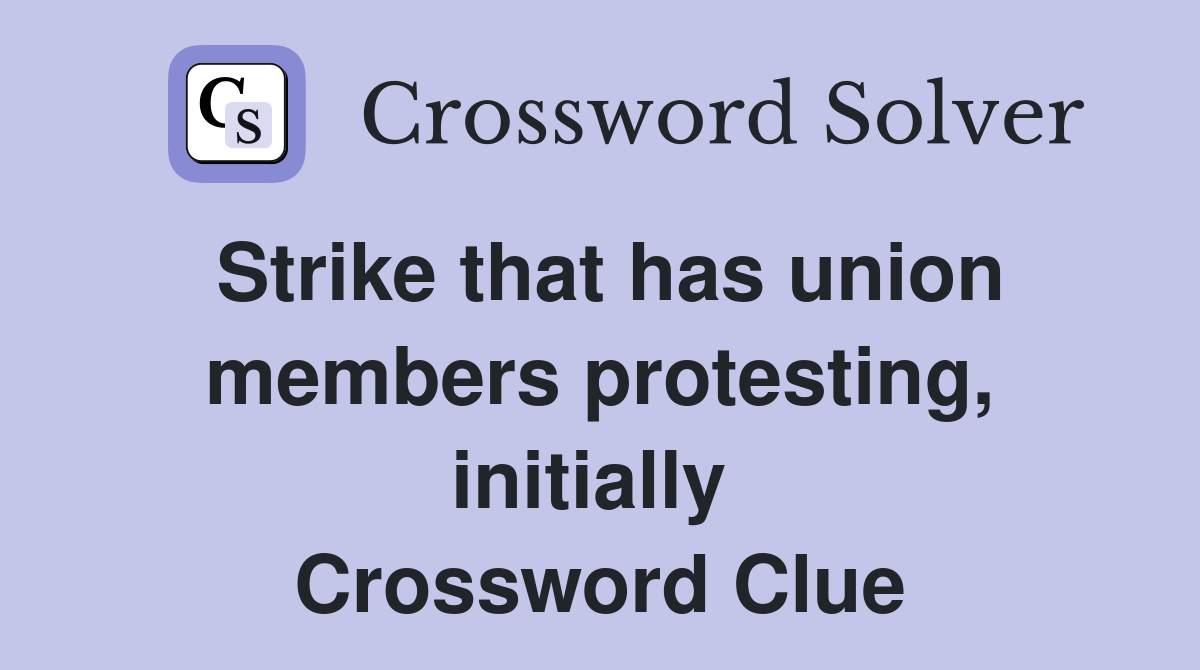 Strike that has union members protesting, initially  Crossword Clue