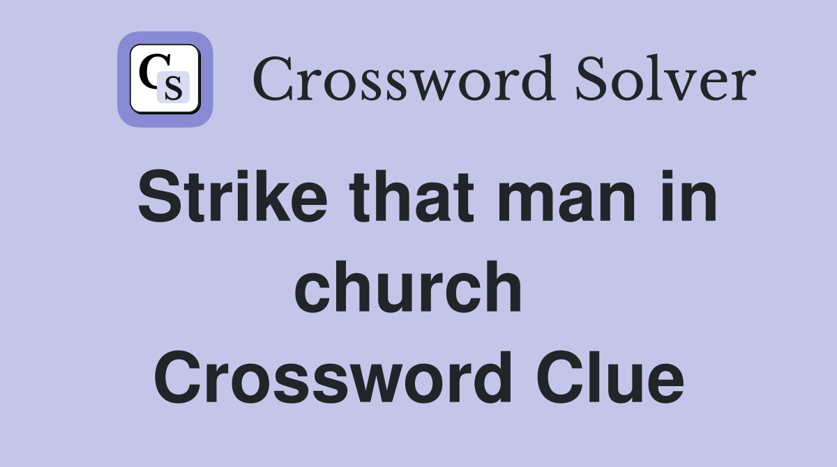 Strike that man in church  Crossword Clue