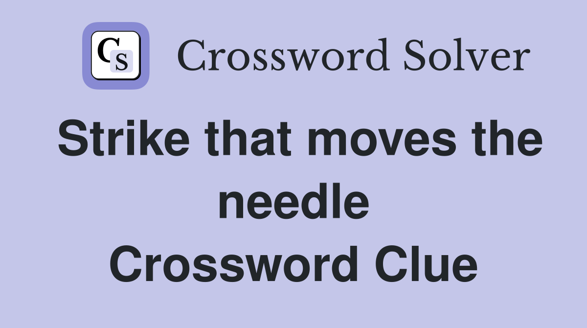Strike that moves the needle Crossword Clue