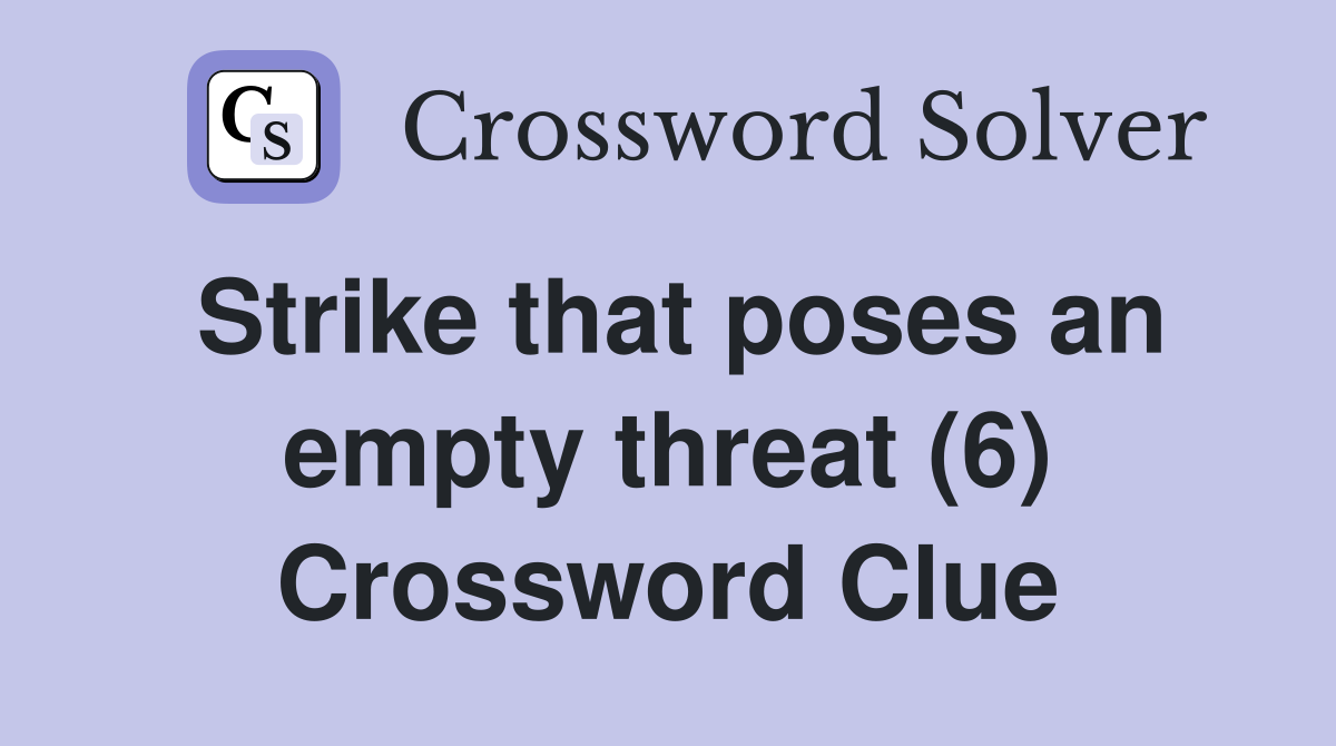 Strike that poses an empty threat (6) Crossword Clue